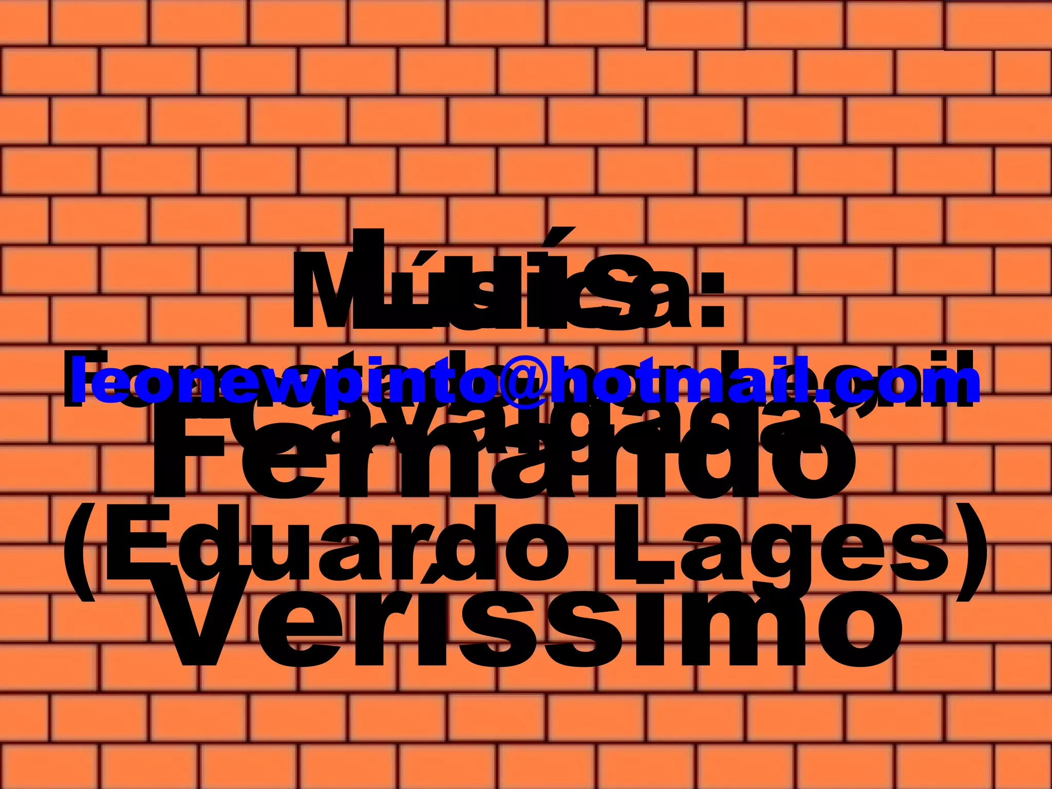 Conversa é melhor do que piada.Exercício é melhor do que cirurgia.Cinema é melhor pra saúde do que pipoca!
Luís
Fernando
Veríssimo
Música:
“Cavalgada”
(Eduardo Lages)
Formatado por Leonilleonewpinto@hotmail.com
 
