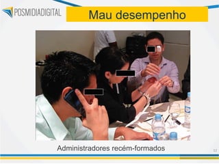 Mau desempenho




Administradores recém-formados   12	
  
 