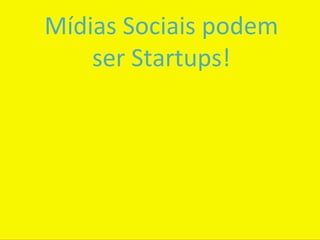Mídias	
  Sociais	
  podem	
  	
  
    ser	
  Startups!	
  
             	
  
             	
  
             	
  
             	
  
             	
                      20
 