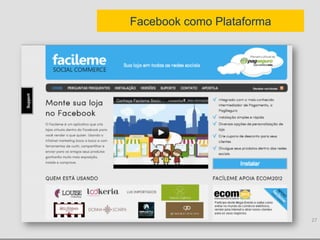 Facebook como Plataforma




                           27	
  
 