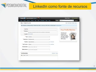 LinkedIn como fonte de recursos




                                  34	
  
 