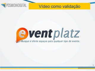 Vídeo como validação




                       36	
  
 