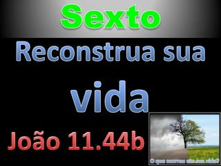 O que morreu em sua vida