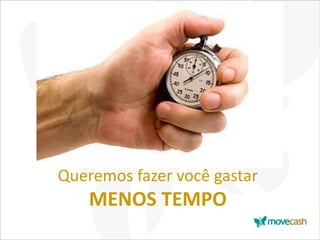 Queremos fazer você gastar

MENOS TEMPO

 