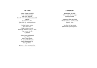 O que é o amor?                   A essência do toque.

      O amo... o que é o amor?             Mesmo sem me tocar.
        É um sentimento que              Sinto o calor do seu corpo
         Não se vê, se sente.                 E o seu perfume.
Sem ele você vive sem ter um sentido
               Na vida                  Quando tu olhas para mim
         Com ele você vive,            M sinto como só existisse você
  Mas sente dor constantemente.                Naquele local.

       Pois ao mesmo tempo               Seu olhar me aprisiona
           Que te faz feliz,           E me acolhe quando preciso.
       Ele provoca a tristeza.
 Ainda não descobri o que é o amor.
        Mas sei que ele não
             É perfeito.

      Nunca pense que o amor
             É perfeito,
         Pois o amor surgiu
      No coração dos homens.
       E qual homem hoje em
           Dia é perfeito?

   Por isso o amor não é perfeito.
 