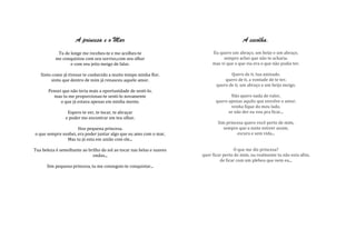 A princesa e o Mar                                                    A escolha.
            Tu de longe me recebes-te e me acolhes-te                       Eu quero um abraço, um beijo e um abraço.
           me conquistou com seu sorriso,com seu olhar                           sempre achei que não te acharia.
                  e com seu jeito meigo de falar.                           mas vi que o que via era o que não podia ter.

   Sinto como já tivesse te conhecido a muito tempo minha flor.                      Quero de ti, tua amizade.
        sinto que dentro de mim já renasceu aquele amor.                          quero de ti, a vontade de te ter.
                                                                              quero de ti, um abraço e um beijo meigo.
       Pensei que não teria mais a oportunidade de senti-lo.
         mas tu me proporcionas-te senti-lo novamente                               Não quero nada de valor,
             o que já estava apenas em minha mente.                          quero apenas aquilo que envolve o amor.
                                                                                    venha fique do meu lado,
                 Espero te ver, te tocar, te abraçar                               se não der eu vou pra ficar...
                e poder me encontrar em teu olhar.
                                                                               Sim princesa quero você perto de mim,
                     Hoo pequena princesa.                                        sempre que a noite estiver assim.
o que sempre sonhei, era poder juntar algo que eu amo com o mar,                        escura e sem vida...
               Mas tu já esta em união com ele...

Tua beleza é semelhante ao brilho do sol ao tocar nas belas e suaves                    O que me diz princesa?
                             ondas...                                  quer ficar perto de mim, ou realmente tu não esta afim,
                                                                                de ficar com um plebeu que nem eu...
      Sim pequena princesa, tu me conseguis-te conquistar...
 