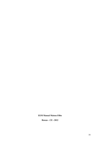 EEM Manuel Matoso Filho

   Russas – CE - 2012




                          16
 