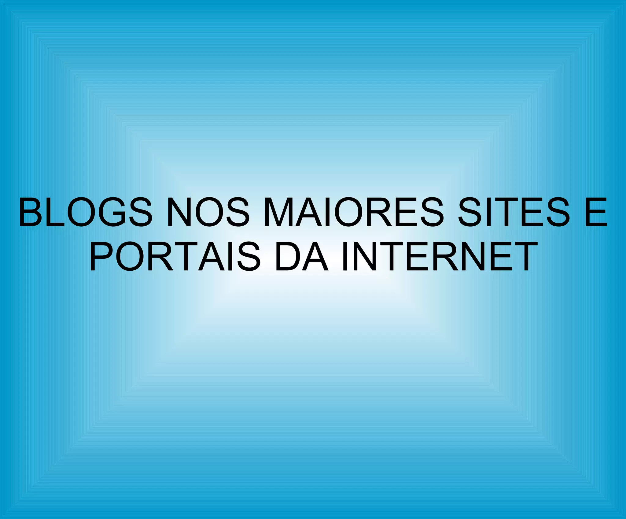BLOGS NOS MAIORES SITES E PORTAIS DA INTERNET 