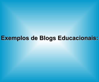 Exemplos de Blogs Educacionais: 