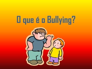 O que é o Bullying? 
