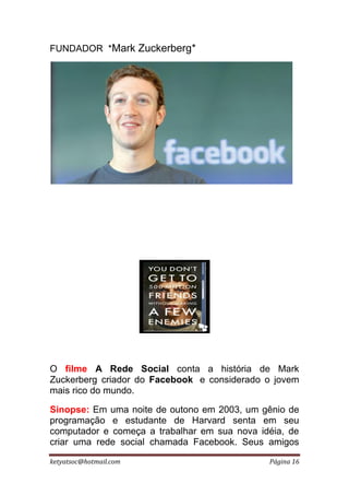FUNDADOR *Mark Zuckerberg*




O filme A Rede Social conta a história de Mark
Zuckerberg criador do Facebook e considerado...