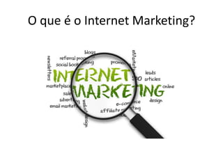 O que é o Internet Marketing?
 