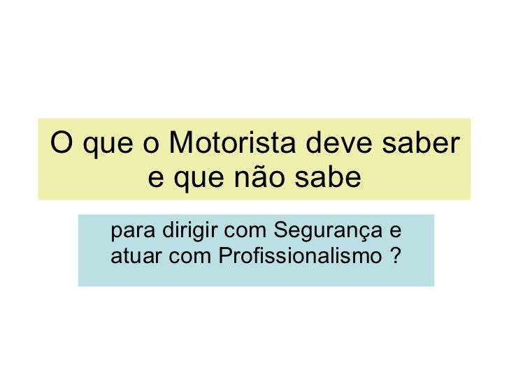 O que o motorista deve saber e que não sabe O que o motorista deve saber e que não sabe
