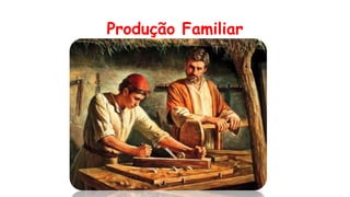 Produção Familiar
 