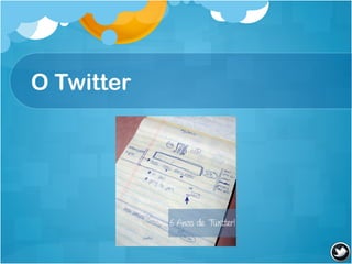 O Twitter
 