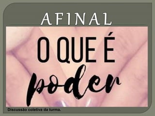 Discussão coletiva da turma.
 