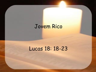 Jovem Rico Lucas 18: 18-23 