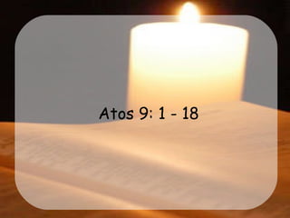 Atos 9: 1 - 18 