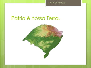 Pátria é nossa Terra, Profª Gládis Nunes