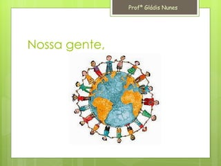 Nossa gente, Profª Gládis Nunes