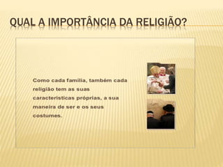 QUAL A IMPORTÂNCIA DA RELIGIÃO?
 