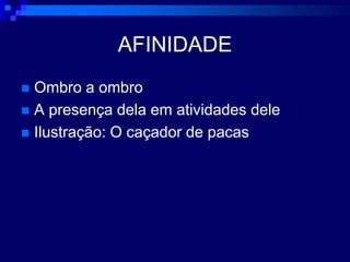 AFINIDADEOmbro a ombroA presença dela em atividades deleIlustração: O caçador de pacas