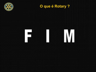 O que é Rotary ?O que é Rotary ?
 