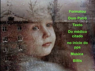 Formatou Dom Patrô Texto Do médico citado no início do pps Musica  Biltis 