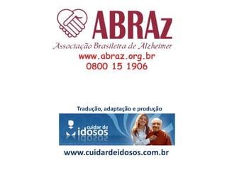 www.abraz.org.br0800 15 1906Tradução, adaptação e produçãowww.cuidardeidosos.com.br