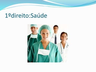 1ºdireito:Saúde
 