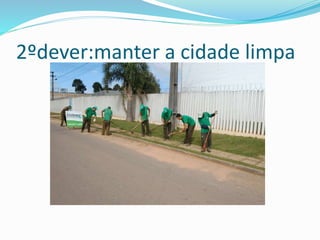 2ºdever:manter a cidade limpa
 