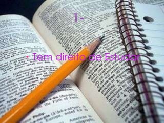  Tem direito de Estudar
 