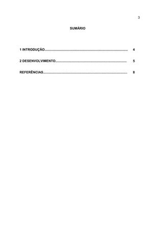 3
SUMÁRIO
1 INTRODUÇÃO........................................................................................... 4
2 DESENVOLVIMENTO.............................................................................. 5
REFERÊNCIAS............................................................................................ 8
 