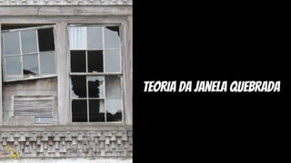 teoria da janela quebrada
 