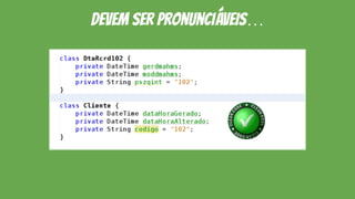 devem ser pronunciáveis…
 