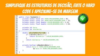 simplifique as estruturas de decisão, evite O hard
codE E APROXIME-SE DA MARGEM
 