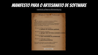 manifesto para o artesanato de software
manifesto.softwarecraftsmanship.org
 