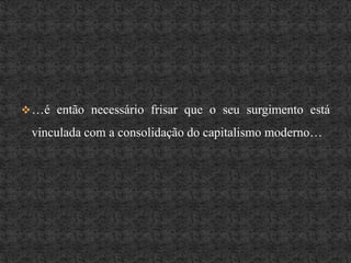 …é então necessário frisar que o seu surgimento está vinculada com a consolidação do capitalismo moderno…As quatro linhas sociológicasDesta forma, podemos observar que a sociologia desenvolveu em diferentes linhas explicativas, fundada pelos considerados seus clássicos:Augusto Comte: que por ser o autor do termo foi considerado pai da sociologia. Ele esperava unificar todos os estudos relativos ao homem.ÉmileDurkheim: catedrático francês que aprofundou os estudos positivos de Comte e desenvolveu vários conceitos considerados importantes para a história desta ciência.		Como anomia- ausência de normas; facto social- maneiras de pensar e agir exteriores aos indivíduos mas que tem um poder de coerção sobre os mesmos; e a divisão do trabalho social.