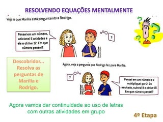 Agora vamos dar continuidade ao uso de letras
       com outras atividades em grupo
 
