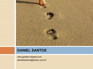 www.gestao-integral.comdanieldsantos@yahoo.com.brDANIEL SANTOS