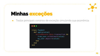 Minhas exceções
13
● Testar principais cenários de exceção simulando sua ocorrência
 