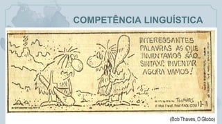 COMPETÊNCIA LINGUÍSTICA
 