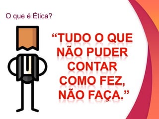 O que é Ética?
 