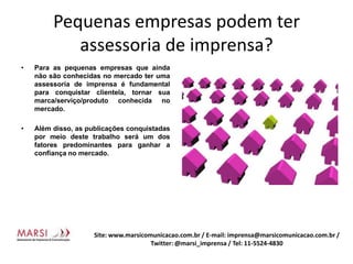 Infraestruturacompleta (telefonia, mão de obra, computadores, impostos, alimentação, clipagensimpressas e eletrônicas);