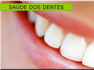 SAÚDE DOS DENTES 