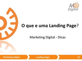 O que e uma Landing Page?

                       Marketing Digital - Dicas




Marketing Digital          Landing Pages           01
 