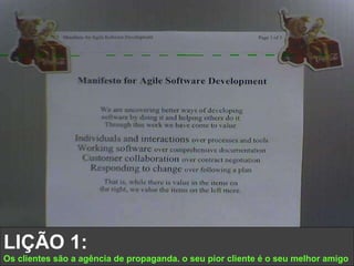 LIÇÃO 1:  Os clientes são a agência de propaganda. o seu pior cliente é o seu melhor amigo 