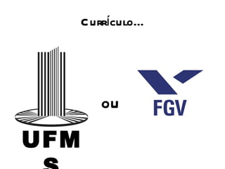 Currículo... ou UFMS 