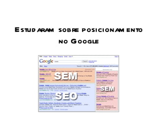Estudaram sobre posicionamento no Google 