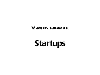 Vamos falar de Startups 